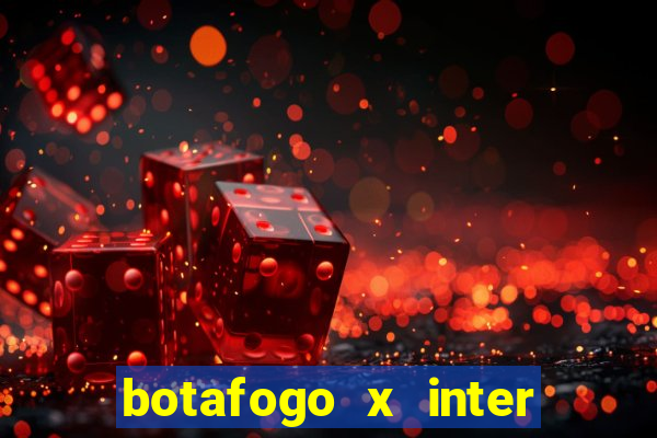 botafogo x inter onde assistir